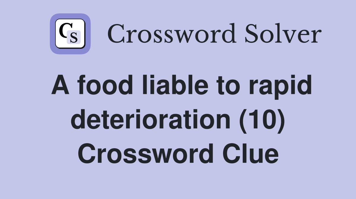 A food liable to rapid deterioration (10) Crossword Clue Answers